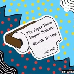 The Paper Towel Improv Podcast: Quick Bites with Rafi artwork