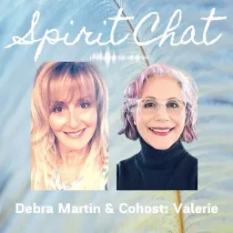 Spirit Chat with Debra Martin & Cohost Valerie Podcast artwork