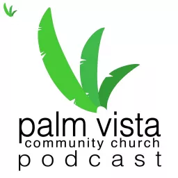 Palm Vista Community Church Podcast artwork
