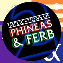 Implications of Phineas and Ferb Podcast artwork