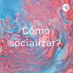 ¿Cómo socializar? Podcast artwork