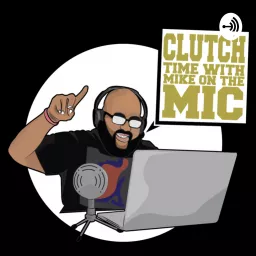 Clutch Time with Mike on the Mic Podcast artwork