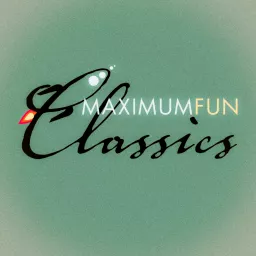 Maximum Fun Classics Podcast artwork