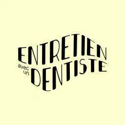 Entretien avec un dentiste Podcast artwork
