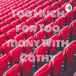 Too Much for Too many With Cathy