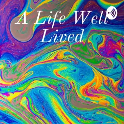 A Life Well Lived Podcast artwork