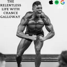The Relentless Life with Chance Galloway Podcast artwork