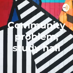 Community problem; study hall Podcast artwork