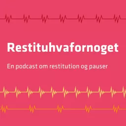 Restituhvafornoget – En podcast om restitution og pausekultur