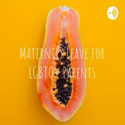 Maternity Leave for LGBTQ+ Parents Podcast artwork
