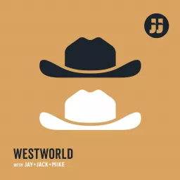 Westworld with Jay, Jack and Mike Podcast artwork
