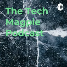 The Tech Magpie Podcast artwork