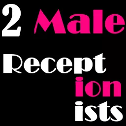 2 Male Receptionists Podcast artwork