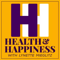 HEALTH & HAPPINESS with Lynette Mieglitz Podcast artwork