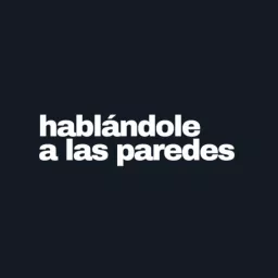 Hablándole a las Paredes Podcast artwork