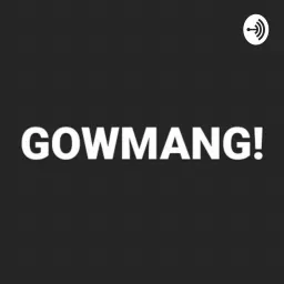 GOWMANG! #gowkeunmang Podcast artwork