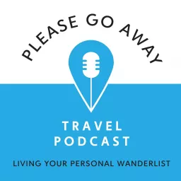 Please Go Away Travel Podcast