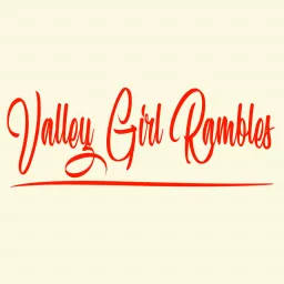 Valley Girl Rambles Podcast artwork