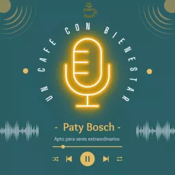 Un CAFÉ con BIENESTAR, con Paty Bosch Podcast artwork