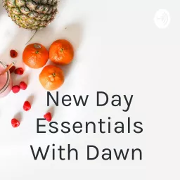 New Day Essentials With Dawn Podcast artwork