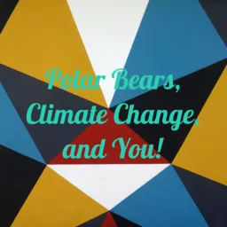 Polar Bears, Climate Change, and You! Podcast artwork