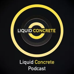 Liquid Concrete Podcast