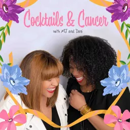 Cocktails & Cancer with MJ and Dani Podcast artwork