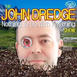 The John Dredge Nothing To Do With Anything Show