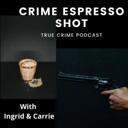 Crime Espresso Shot Podcast artwork