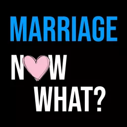 Marriage, Now What? Podcast artwork
