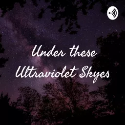 🌸Under these Ultraviolet Skyes🌸 Podcast artwork