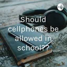 Should cellphones be allowed in school?? Podcast artwork