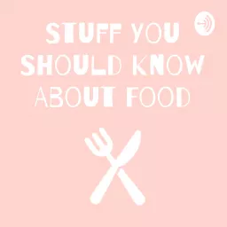Stuff You Should Know About Food Podcast artwork