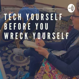 Tech Yourself Before You Wreck Yourself Podcast artwork