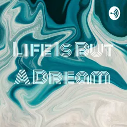 Life Is But A Dream Podcast artwork