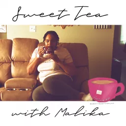 Sweet Tea With Malika Podcast artwork
