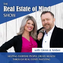 Real Estate of Mind Show with Glenn & Amber Schworm Podcast artwork