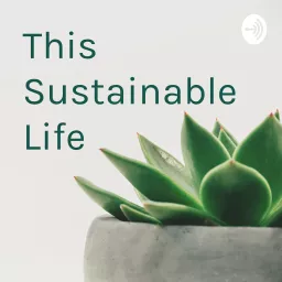 This Sustainable Life Podcast artwork