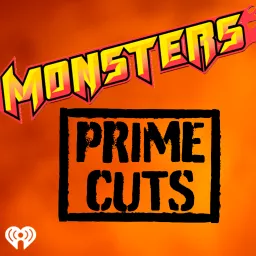 Monsters Prime Cuts Podcast artwork