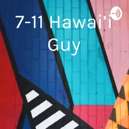7-11 Hawai’i Guy Podcast artwork