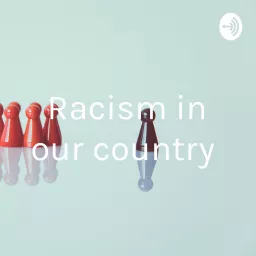 Racism in our country Podcast artwork