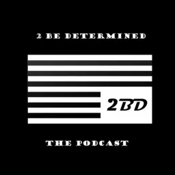 2BD - 2 Be Determined Podcast artwork