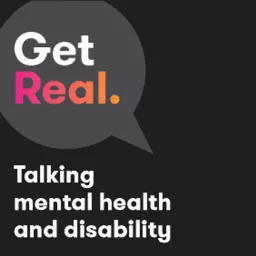 Get Real: Talking mental health & disability Podcast artwork