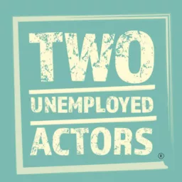 Two Unemployed Actors Podcast artwork