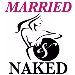 The Married And Naked Podcast - Marriage Secrets Revealed artwork