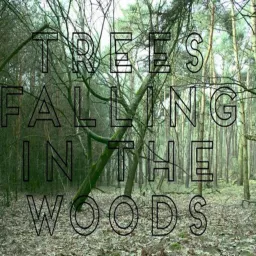 Trees Falling in The Woods Podcast artwork
