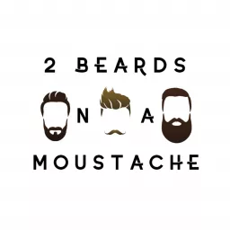 2 Beards and a Moustache Podcast artwork