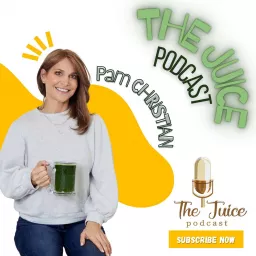The Juice Podcast with Pam Christian artwork