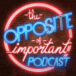 Opposite of Important Podcast artwork