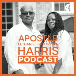 Apostle Lethaniel & Katrinna Harris Podcast